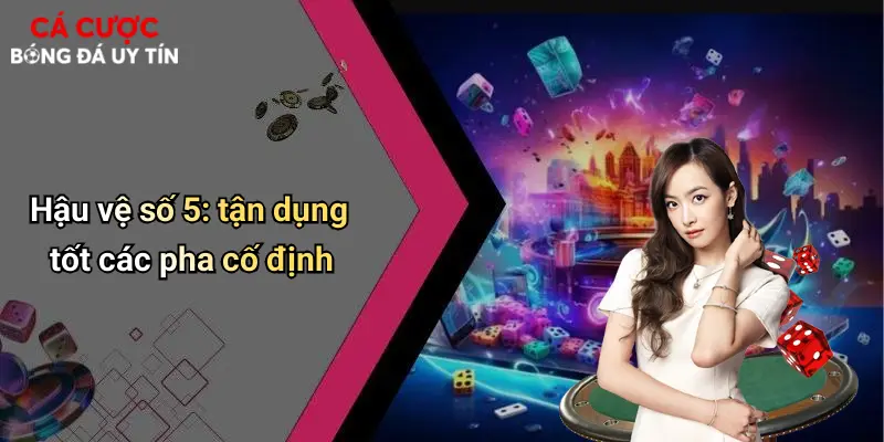 Hậu vệ số 5: tận dụng tốt các pha cố định
