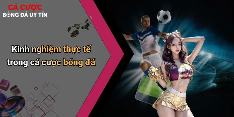 Kinh nghiệm thực tế trong cá cược bóng đá