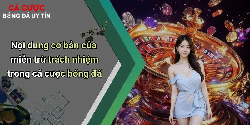 Nội dung cơ bản của miễn trừ trách nhiệm trong cá cược bóng đá