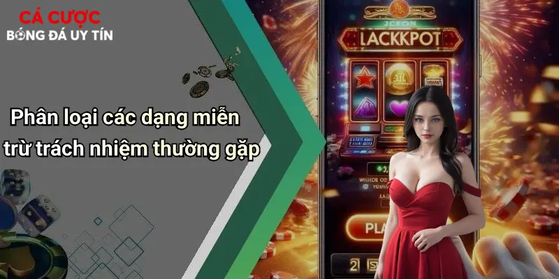 Phân loại các dạng miễn trừ trách nhiệm thường gặp