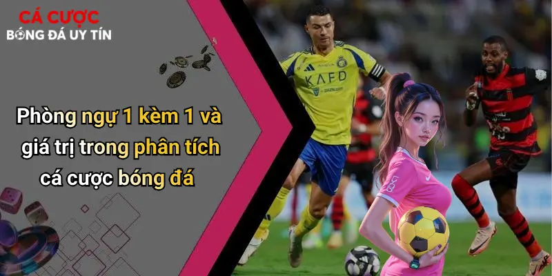 Phòng ngự 1 kèm 1 và giá trị trong phân tích cá cược bóng đá
