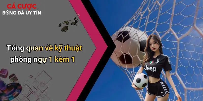 Tổng quan về kỹ thuật phòng ngự 1 kèm 1