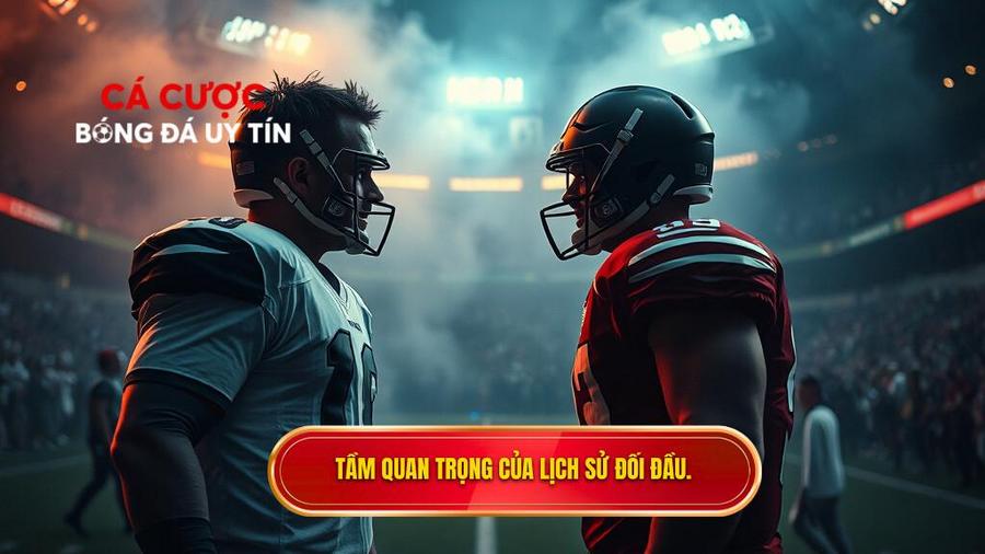 Tại sao lịch sử đối đầu 2 đội lại quan trọng đến vậy?
