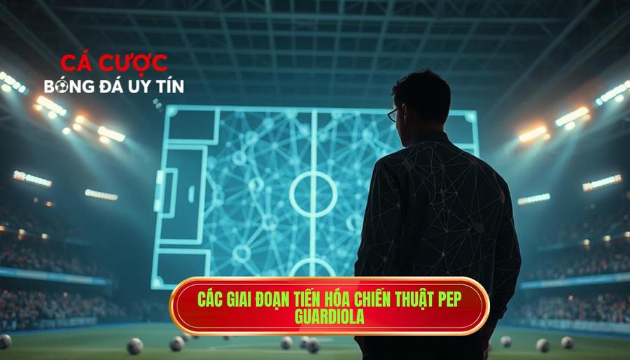 Các giai đoạn tiến hóa chiến thuật Pep Guardiola